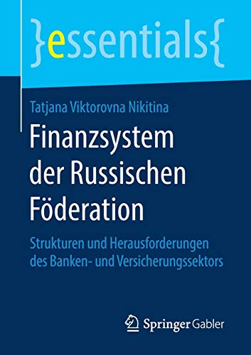 Finanzsystem der Russischen Föderation: Strukturen und Herausforderungen des Banken- und Versicherungssektors (essentials)