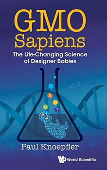 GMO Sapiens: The Life-Changing Science of Designer Babies