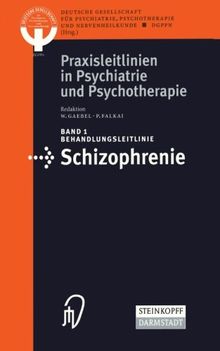 Behandlungsleitlinie Schizophrenie (Praxisleitlinien in Psychiatrie und Psychotherapie Bd. 1)