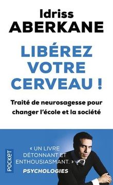 Libérez votre cerveau ! : traité de neurosagesse pour changer l'école et la société