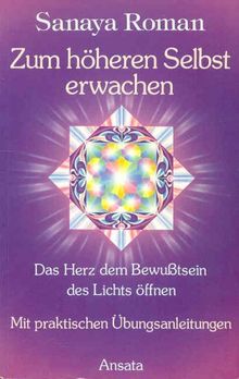 Zum höheren Selbst erwachen. Das Herz dem Bewusstsein des Lichts öffnen