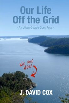 Our Life Off the Grid: An Urban Couple Goes Feral