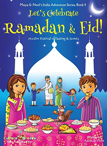 Let's Celebrate Ramadan & Eid! (Muslim Festival of Fasting & Sweets) (Maya & Neel's India Adventure Series, Book 4)