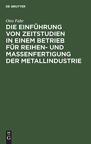 Die Einführung von Zeitstudien in einem Betrieb für Reihen- und Massenfertigung der Metallindustrie: (Ein Beitrag zur Methodik)