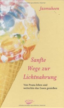 Sanfte Wege zur Lichtnahrung: Von Prana leben und weiterhin das Essen genießen