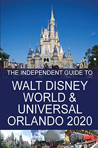 The Independent Guide to Walt Disney World and Universal Orlando 2020 (The Independent Guide to... Theme Park Series)