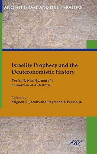 Israelite Prophecy and the Deuteronomistic History: Portrait, Reality and the Formation of a History (Ancient Israel and Its Literature)
