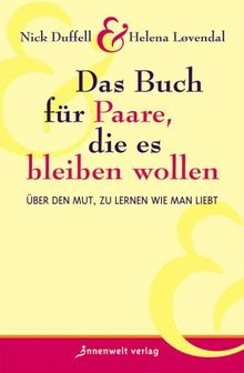 Das Buch für Paare, die es bleiben wollen: Über den Mut, zu lernen wie man liebt
