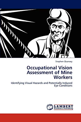 Occupational Vision Assessment of Mine Workers: Identifying Visual Hazards and Potentially Induced Eye Conditions