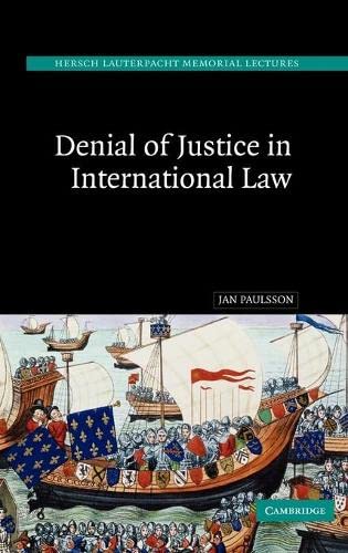 Denial of Justice in International Law (Hersch Lauterpacht Memorial Lectures, Band 17)