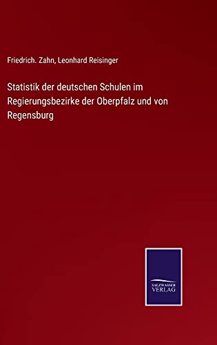 Statistik der deutschen Schulen im Regierungsbezirke der Oberpfalz und von Regensburg
