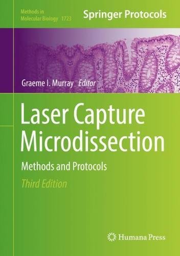 Laser Capture Microdissection: Methods and Protocols (Methods in Molecular Biology, Band 1723)