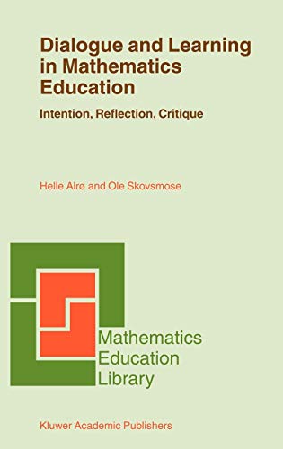 Dialogue and Learning in Mathematics Education: Intention, Reflection, Critique (Mathematics Education Library, 29, Band 29)