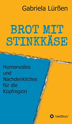 BROT MIT STINKKÄSE: Humorvolles und Nachdenkliches für die Kopfregion