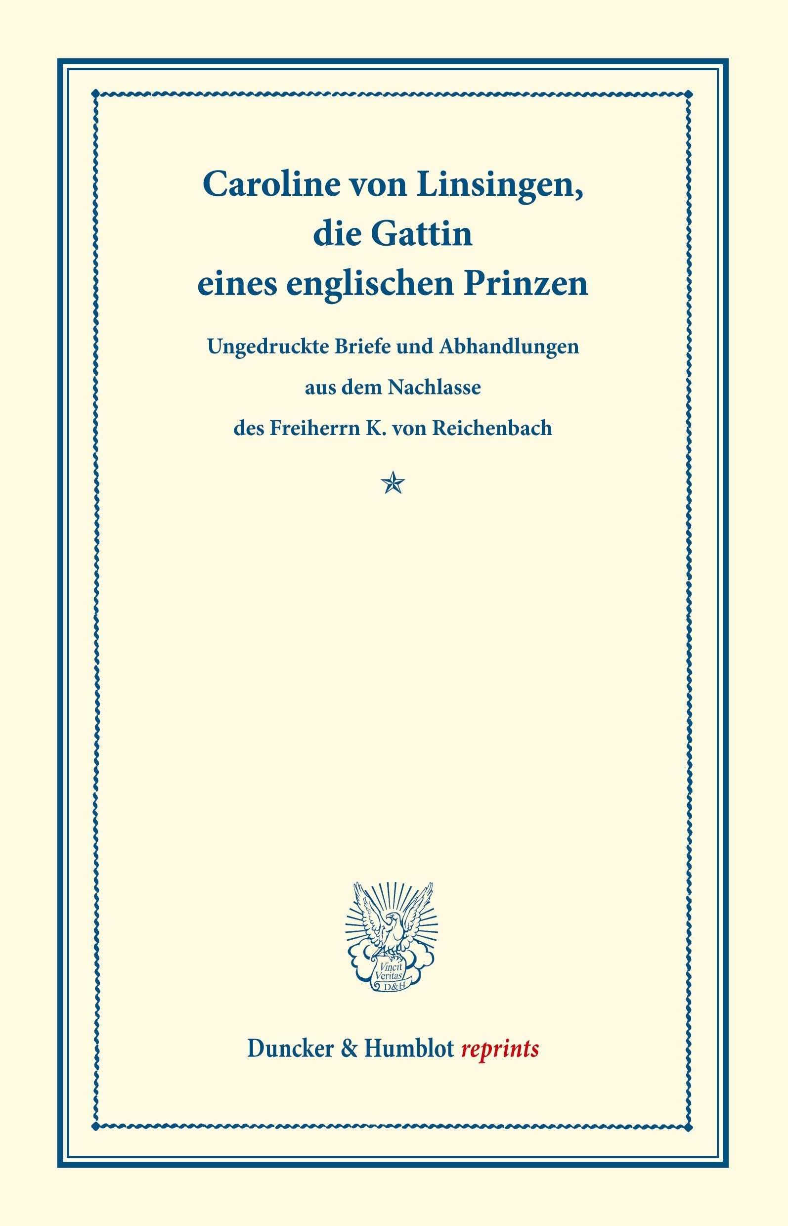 Caroline von Linsingen, die Gattin eines englischen Prinzen.: Ungedruckte Briefe und Abhandlungen aus dem Nachlasse des Freiherrn K. von Reichenbach. ... von ***. (Duncker & Humblot reprints)