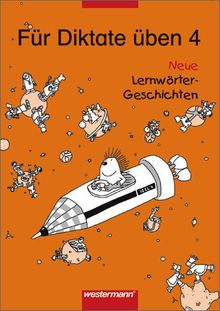 Für Diktate üben - Neu. Neue Lernwörter-Geschichten: Für Diktate üben Neue Lernwörter-Geschichten: Arbeitsheft 4