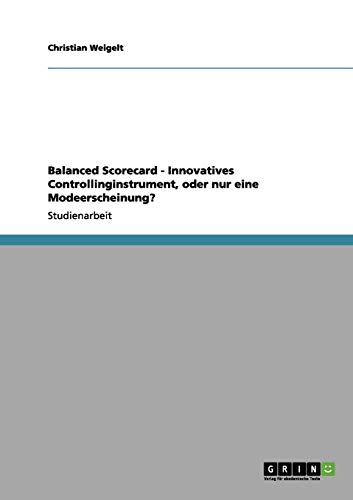 Balanced Scorecard - Innovatives Controllinginstrument, oder nur eine Modeerscheinung?