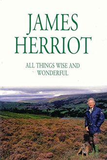 All Things Wise and Wonderful: The classic memoirs of a Yorkshire country vet