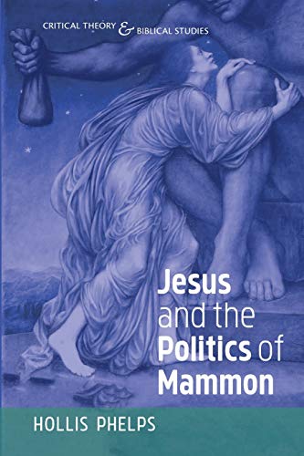 Jesus and the Politics of Mammon (Critical Theory and Biblical Studies)