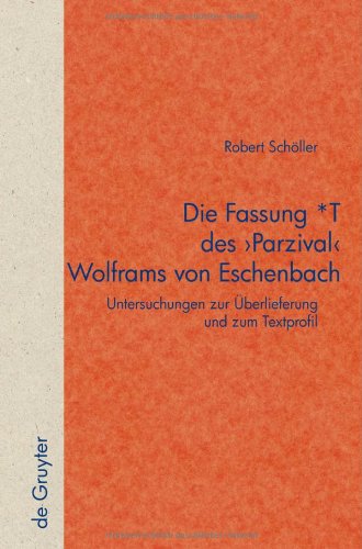 Die Fassung *T des 'Parzival' Wolframs von Eschenbach: Untersuchungen zur Überlieferung und zum Textprofil (Quellen Und Forschungen Zur Literatur- Und Kulturgeschichte)
