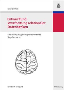 Entwurf und Verarbeitung relationaler Datenbanken: eine durchgängige und praxisorientierte Vorgehensweise