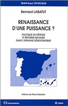 Renaissance d'une puissance ? : politique de défense et réforme militaire dans l'Espagne démocratique