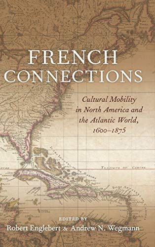 French Connections: Cultural Mobility in North America and the Atlantic World, 1600-1875