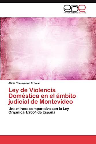 Ley de Violencia Doméstica en el ámbito judicial de Montevideo: Una mirada comparativa con la Ley Orgánica 1/2004 de España