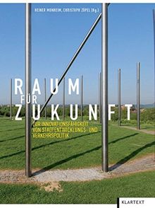 Raum für Zukunft: Zur Innovationsfähigkeit von Stadtentwicklungs- und Verkehrspolitik