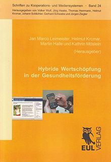 Hybride Wertschöpfung in der Gesundheitsförderung: Ergebnisse des Verbundprojekts "Systematisches Design zur Integration von Produkt und ... zu Kooperations- und Mediensystemen)