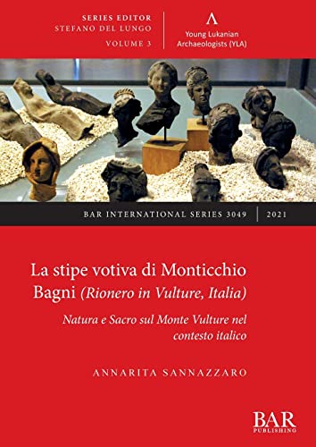 La stipe votiva di Monticchio Bagni (Rionero in Vulture, Italia): Natura e Sacro sul Monte Vulture nel contesto italico (International)