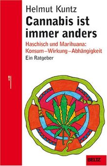 Cannabis ist immer anders: Haschisch und Marihuana: Konsum - Wirkung - Abhängigkeit - Therapie: Haschisch und Marihuana: Konsum - Wirkung - Abhängigkeit. Ein Ratgeber (Beltz Taschenbuch)