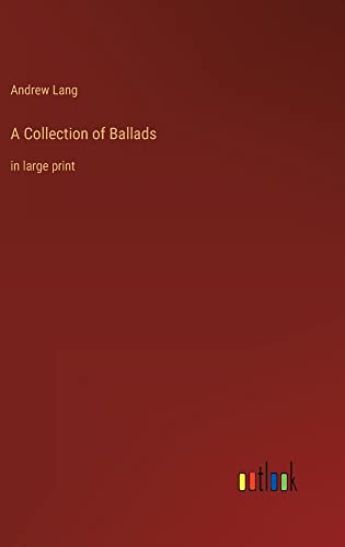 A Collection of Ballads: in large print
