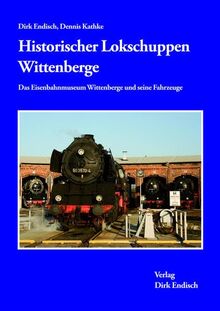 Historischer Lokschuppen Wittenberge: Das Eisenbahnmuseum Wittenberge und seine Fahrzeuge