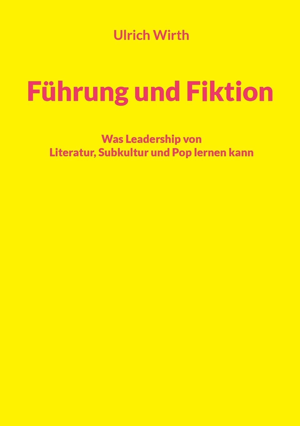 Führung und Fiktion: Was Leadership von Literatur, Subkultur und Pop lernen kann (Bildung mit Profil und Mehrwert)