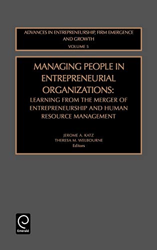 Managing People in Entrepreneurial Organizations: Learning from the Merger of Entrepreneurship and Human Resource Management (Advances in Entrepreneurship, Firm Emergence & Growth, Band 5)