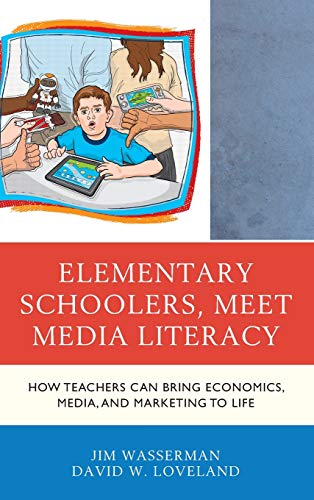 Elementary Schoolers, Meet Media Literacy: How Teachers Can Bring Economics, Media, and Marketing to Life (Media, Marketing, & Me)