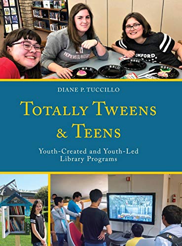 Totally Tweens and Teens: Youth-Created and Youth-Led Library Programs (Teen Librarian Bookshelf)