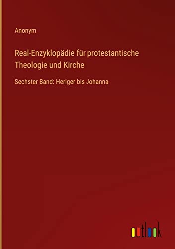 Real-Enzyklopädie für protestantische Theologie und Kirche: Sechster Band: Heriger bis Johanna