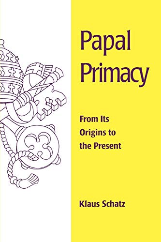 Klaus Schatz Papal Primacy, From Its Origins To The Present (Theology)
