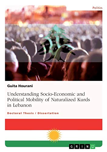Understanding Socio-Economic and Political Mobility of Naturalized Kurds in Lebanon: Dissertationsschrift