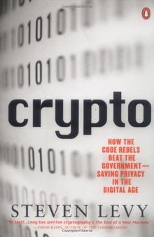 Crypto: How the Code Rebels Beat the Government--Saving Privacy in the Digital Age: Secrecy and Privacy in the New Cold War (Penguin Press Science)