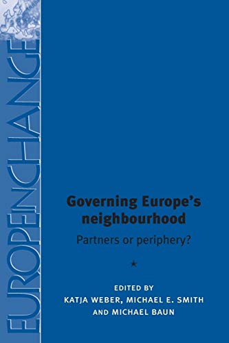 Governing Europe's Neighbourhood: Partners or Periphery? (Europe in Change Mup)