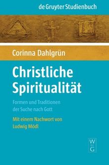 Christliche Spiritualität: Formen und Traditionen der Suche nach Gott (de Gruyter Studienbuch)