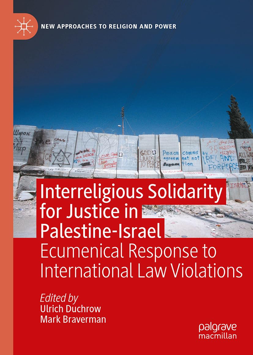 Interreligious Solidarity for Justice in Palestine-Israel: Ecumenical Response to International Law Violations (New Approaches to Religion and Power)