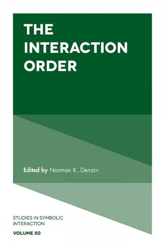 The Interaction Order (Studies in Symbolic Interaction, 50, Band 50)