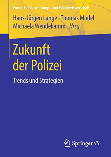 Zukunft der Polizei: Trends und Strategien (Forum für Verwaltungs‐ und Polizeiwissenschaft)
