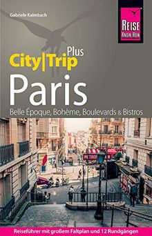 Reise Know-How Reiseführer Paris (CityTrip PLUS): mit Stadtplan und kostenloser Web-App. Touren durchs Zentrum und die Szeneviertel, Ausflüge in die Umgebung.