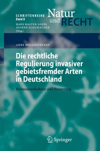 Die rechtliche Regulierung invasiver gebietsfremder Arten in Deutschland: Bestandsaufnahme und Bewertung (Schriftenreihe Natur und Recht)