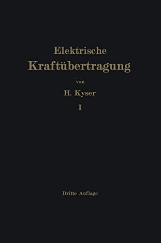 Die elektrische Kraftübertragung: Erster Band Die Motoren, Umformer und Transformatoren Ihre Arbeitsweise, Schaltung, Anwendung und Ausführung